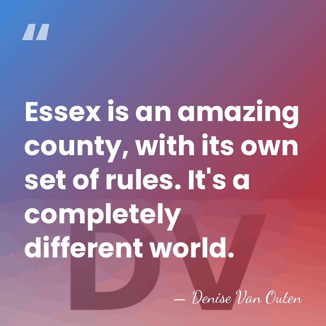 Essex is an amazing county, with its own set of rules. It's&hellip; - Denise Van Outen