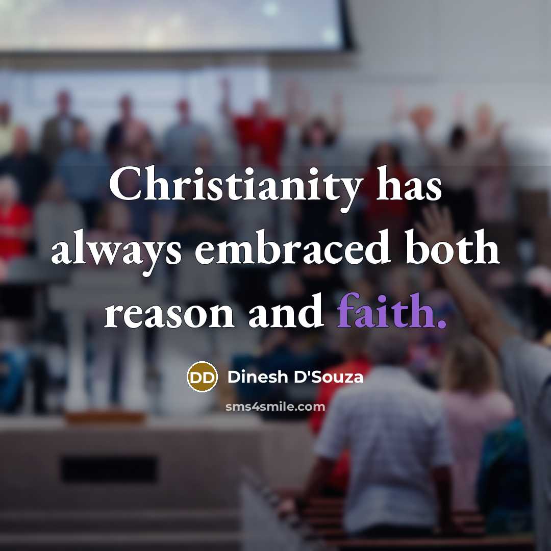“Christianity has always embraced both reason and faith.…” quote by Dinesh D'Souza