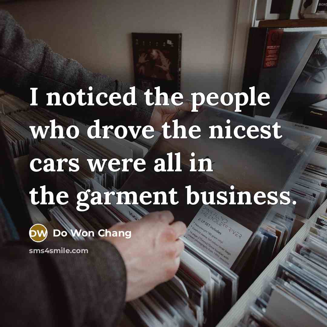 “I noticed the people who drove the nicest cars were…” quote by Do Won Chang