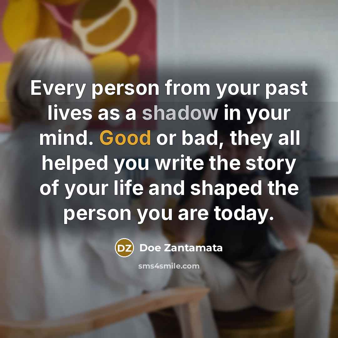 “Every person from your past lives as a shadow in…” quote by Doe Zantamata