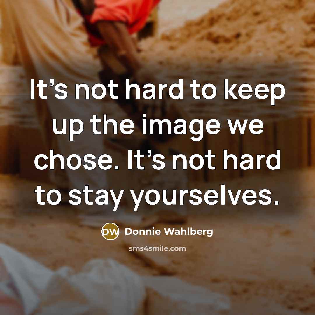 “It's not hard to keep up the image we chose.…” quote by Donnie Wahlberg
