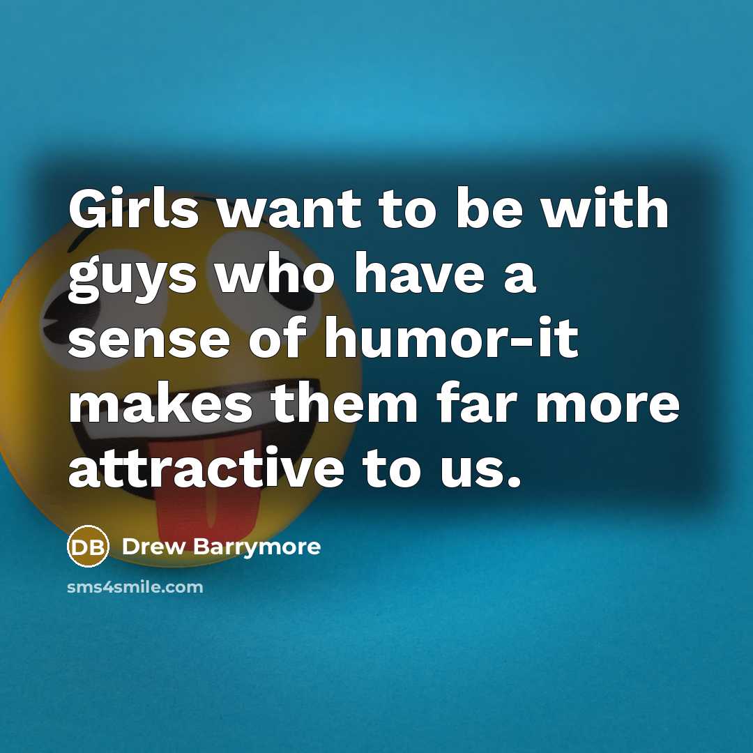 “Girls want to be with guys who have a sense…” quote by Drew Barrymore
