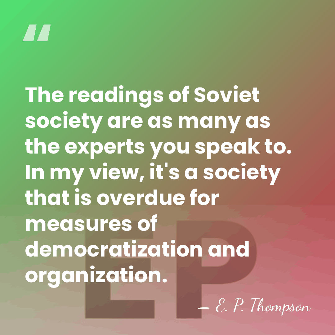 The readings of Soviet society are as many as the experts you&hellip; - E. P. Thompson