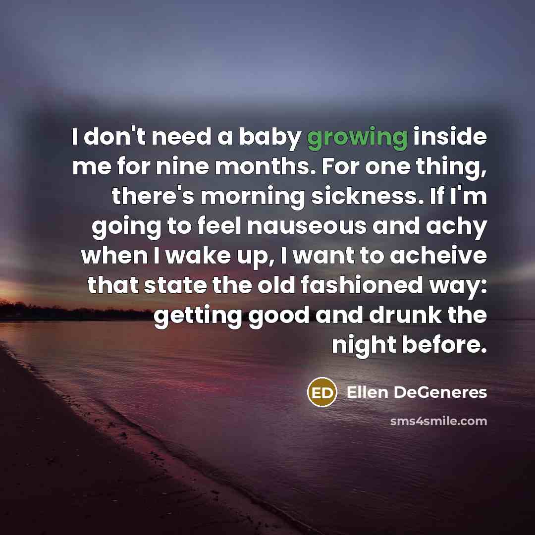 “I don't need a baby growing inside me for nine…” quote by Ellen Degeneres