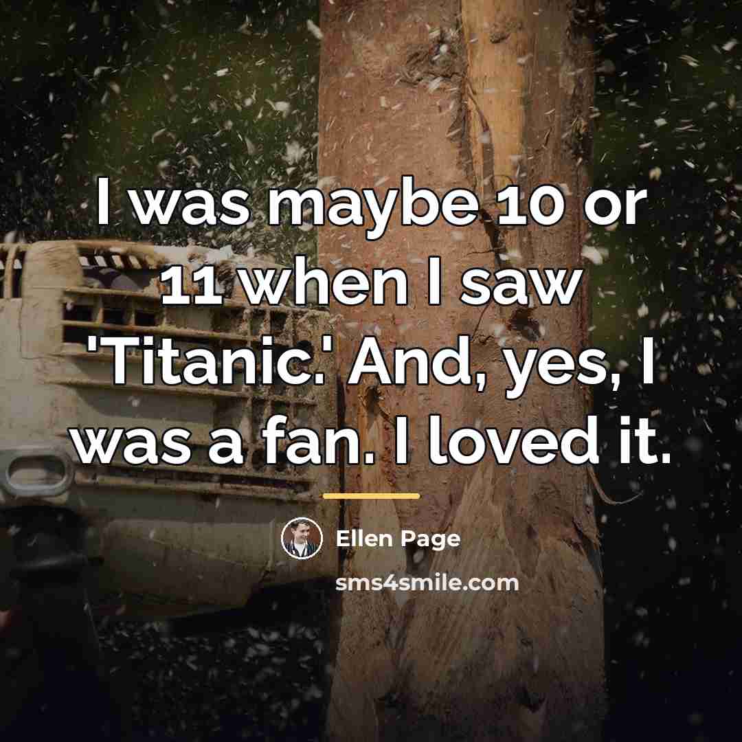 “I was maybe 10 or 11 when I saw 'Titanic.'…” quote by Ellen Page