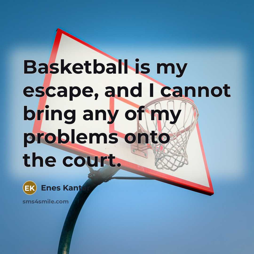 “Basketball is my escape, and I cannot bring any of…” quote by Enes Kanter