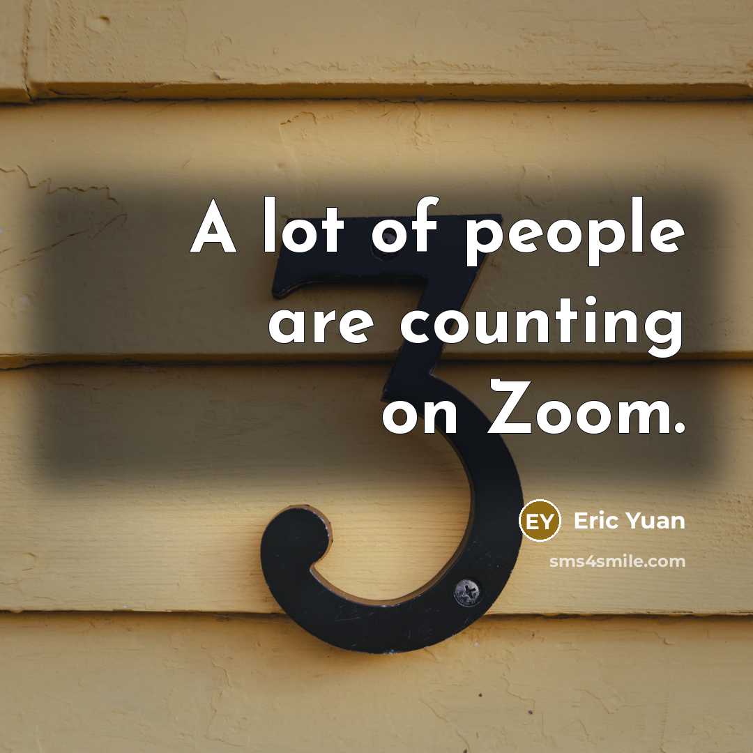 “A lot of people are counting on Zoom.…” quote by Eric Yuan