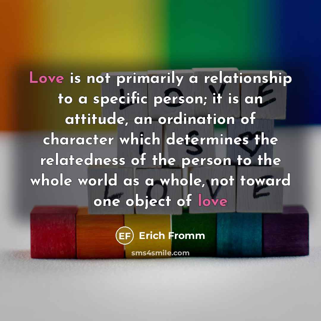 “Love is not primarily a relationship to a specific person;…” quote by Erich Fromm