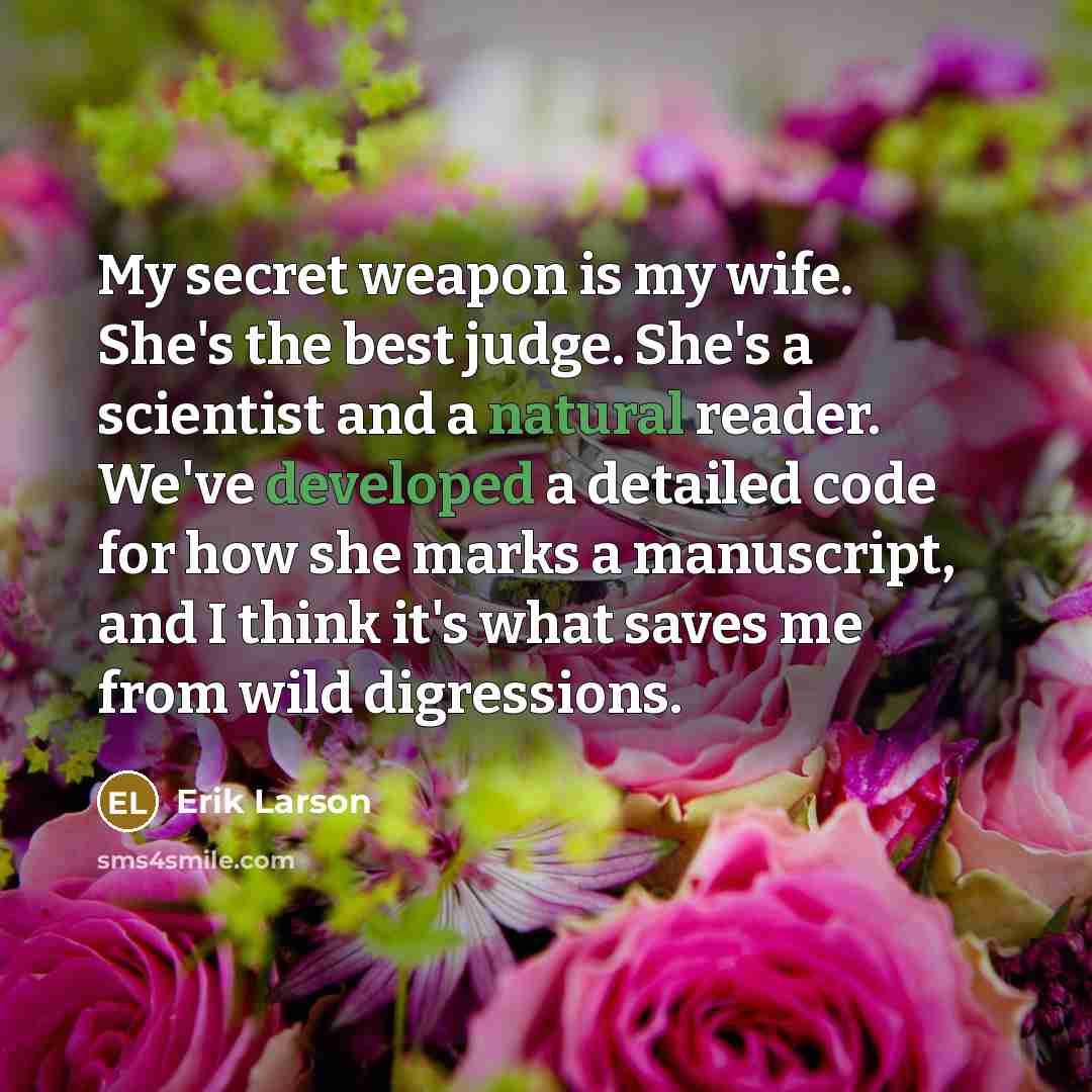 “My secret weapon is my wife. She's the best judge.…” quote by Erik Larson