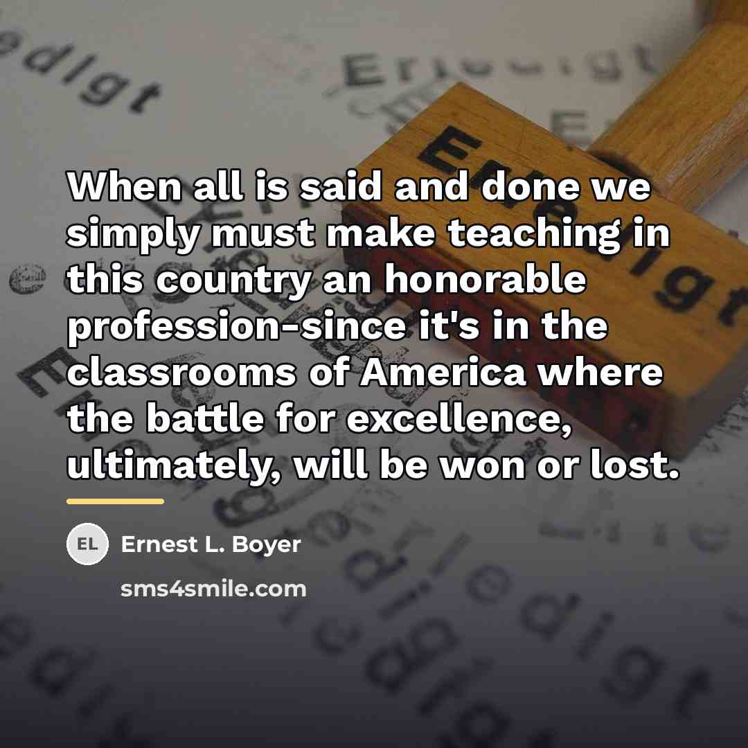“When all is said and done we simply must make…” quote by Ernest L. Boyer