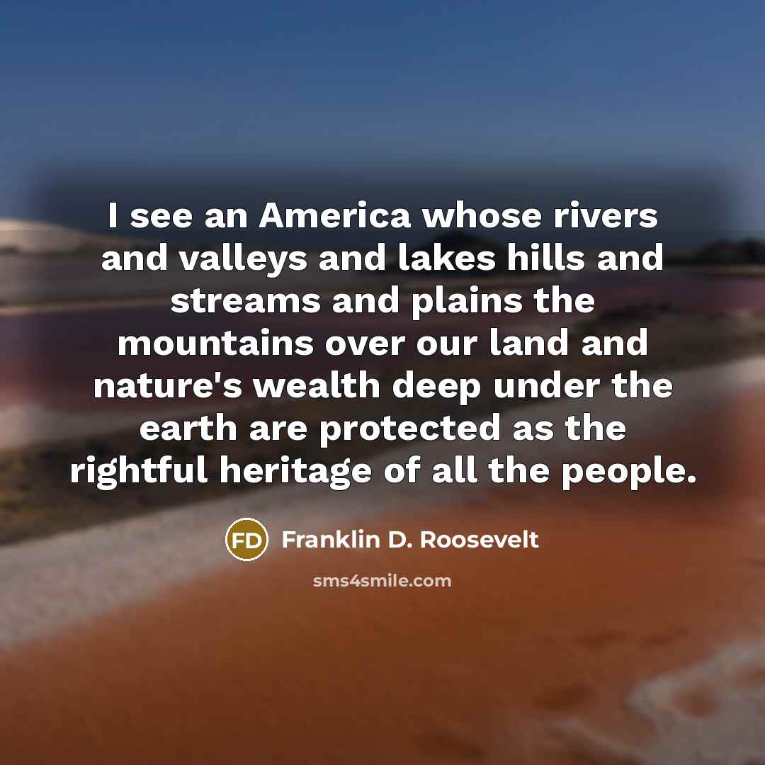 “I see an America whose rivers and valleys and lakes…” quote by Franklin D. Roosevelt