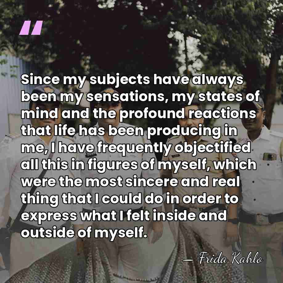 Since my subjects have always been my sensations, my states of mind&hellip; - Frida Kahlo