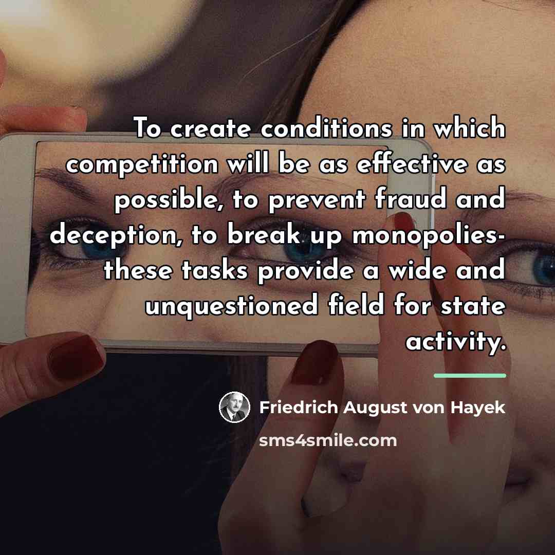 “To create conditions in which competition will be as effective…” quote by Friedrich August von Hayek