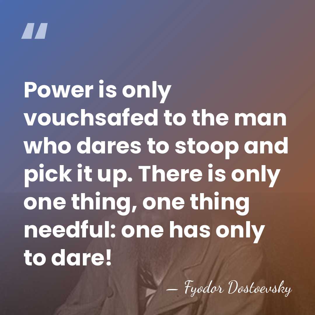 Power is only vouchsafed to the man who dares to stoop and&hellip; - Fyodor Dostoevsky