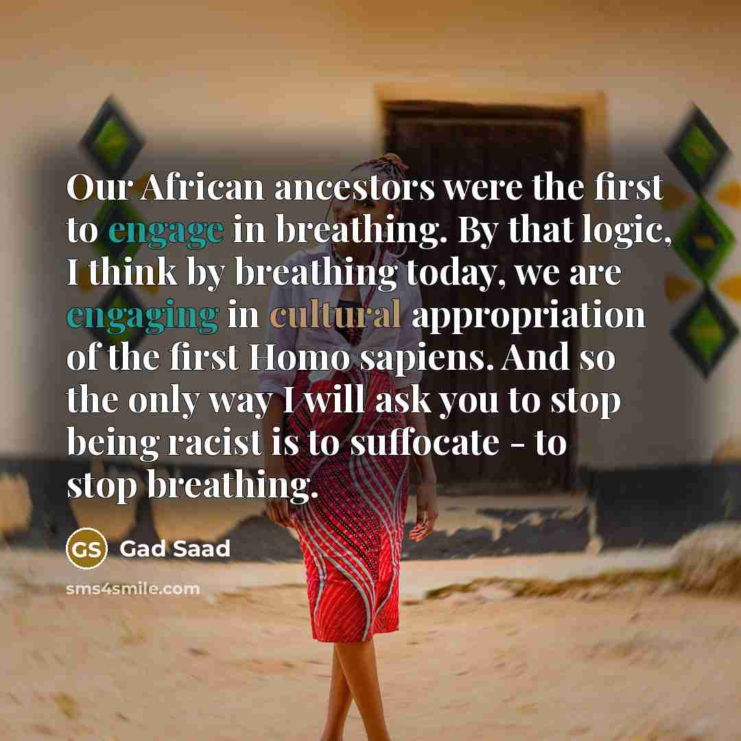 “Our African ancestors were the first to engage in breathing.…” quote by Gad Saad