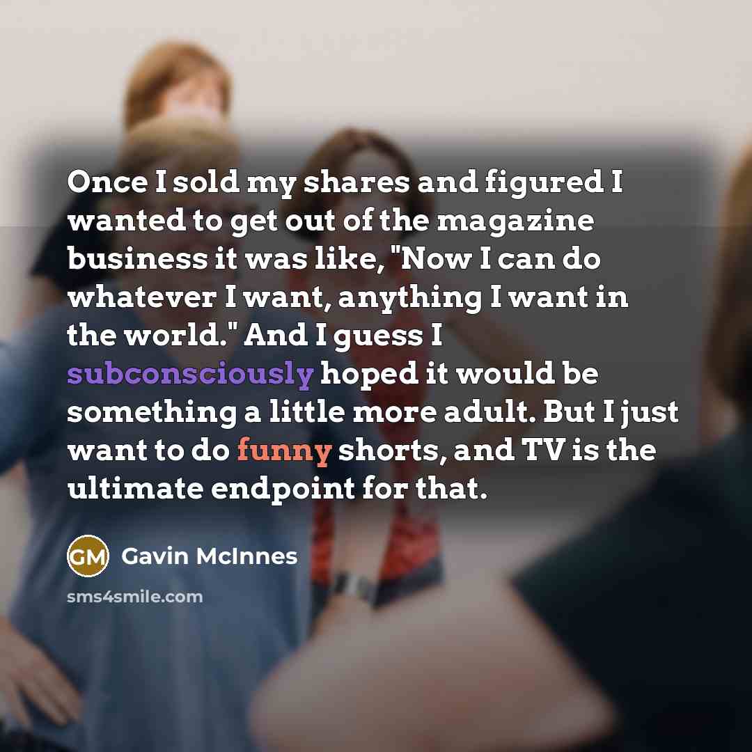 “Once I sold my shares and figured I wanted to…” quote by Gavin McInnes