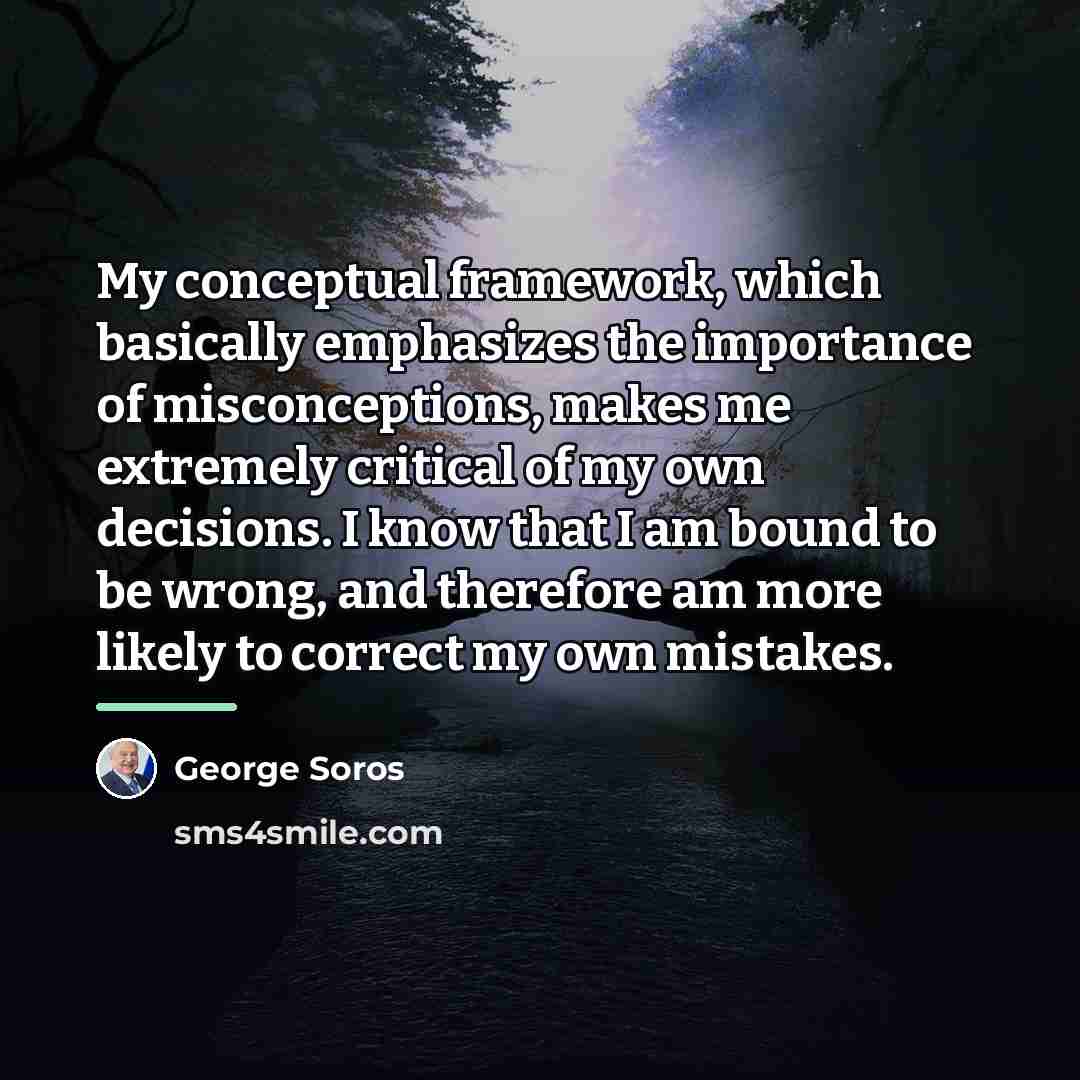 “My conceptual framework, which basically emphasizes the importance of misconceptions,…” quote by George Soros