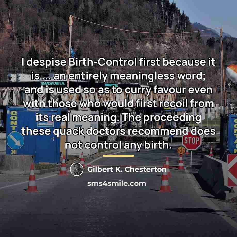 “I despise Birth-Control first because it is ... an entirely…” quote by Gilbert K. Chesterton