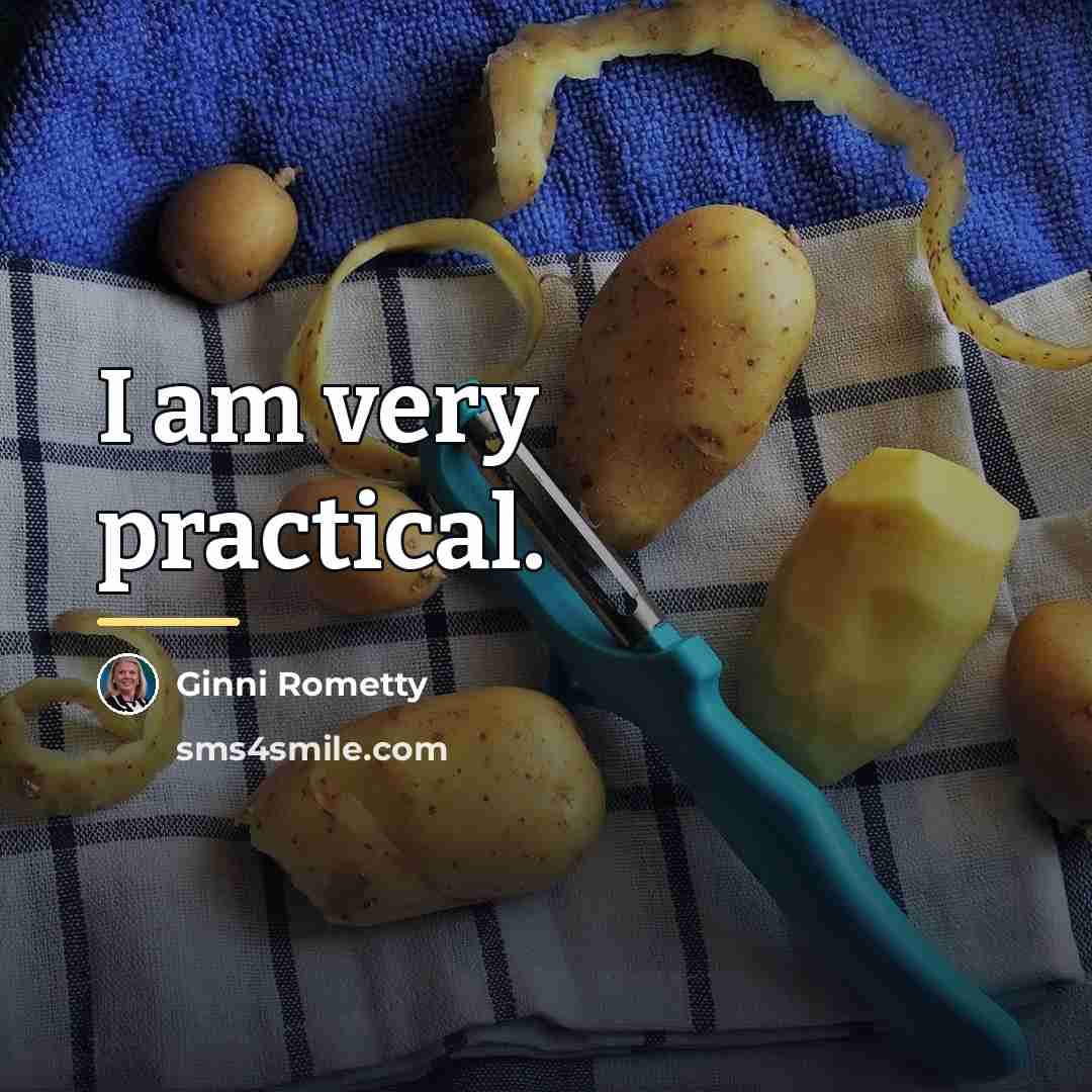 “I am very practical.…” quote by Ginni Rometty