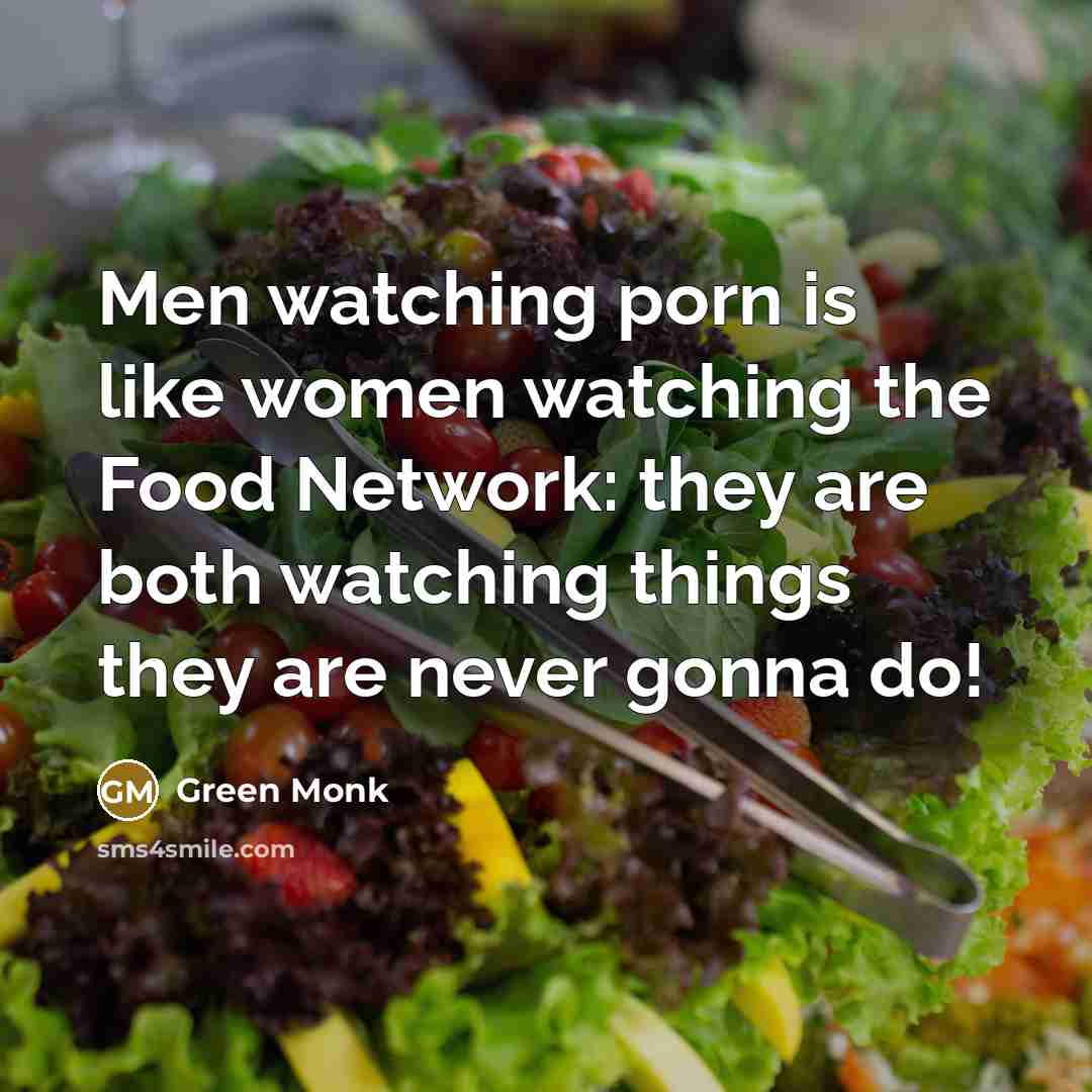 “Men watching porn is like women watching the Food Network:…” quote by Green Monk