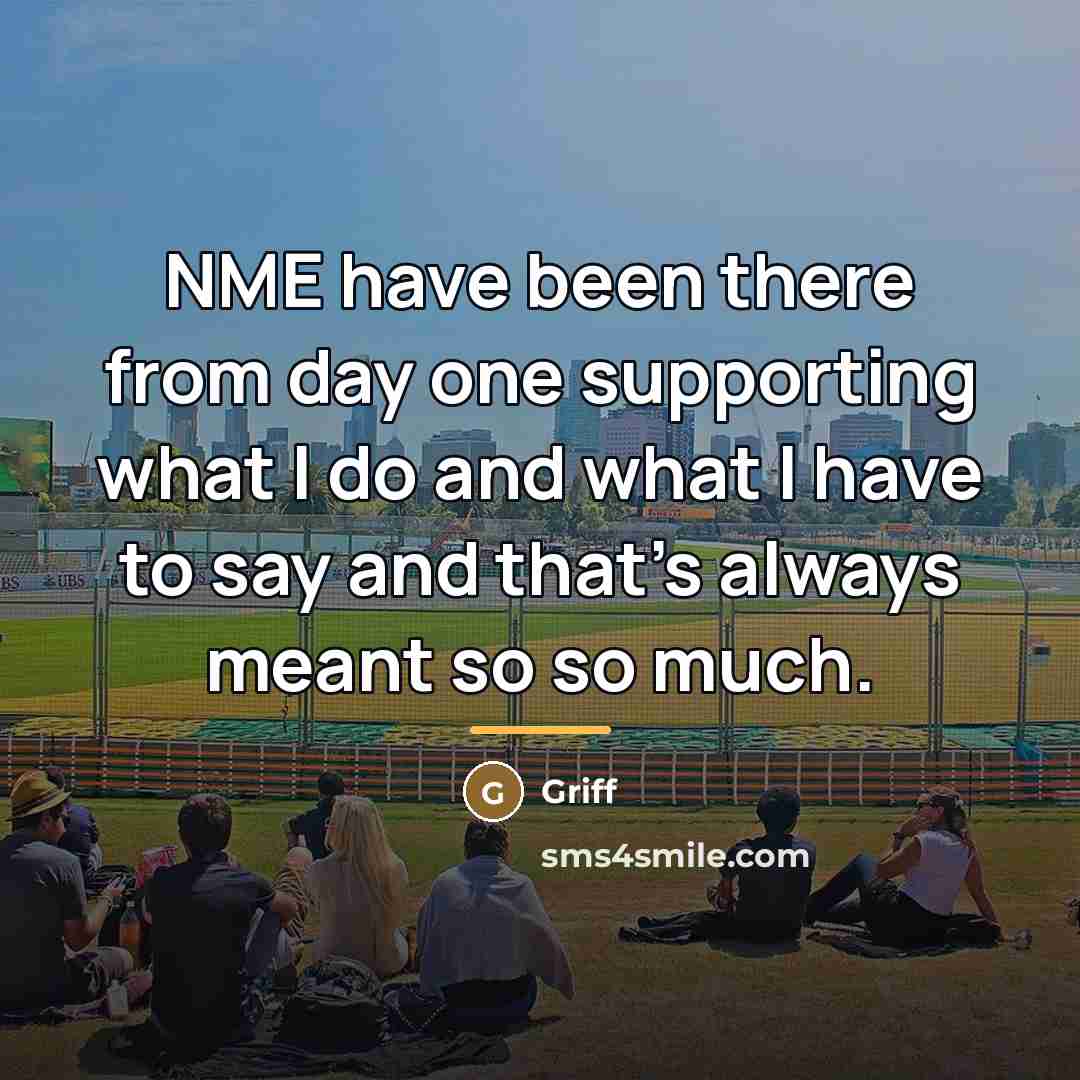“NME have been there from day one supporting what I…” quote by Griff
