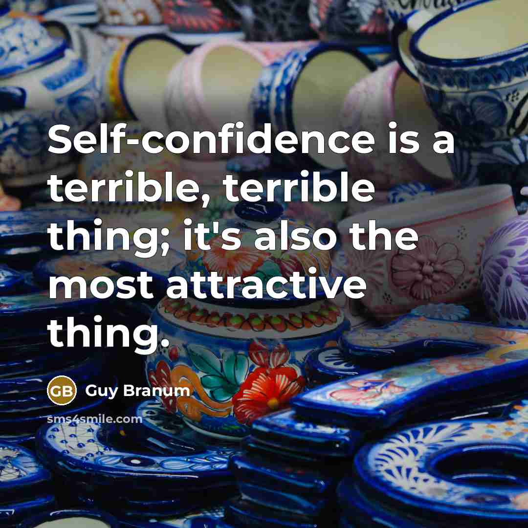 “Self-confidence is a terrible, terrible thing; it's also the most…” quote by Guy Branum