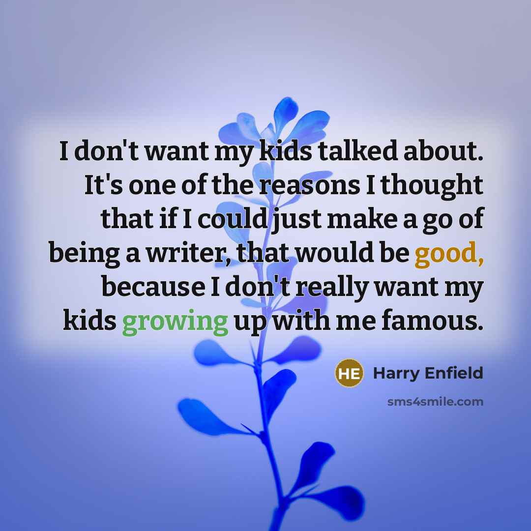 “I don't want my kids talked about. It's one of…” quote by Harry Enfield