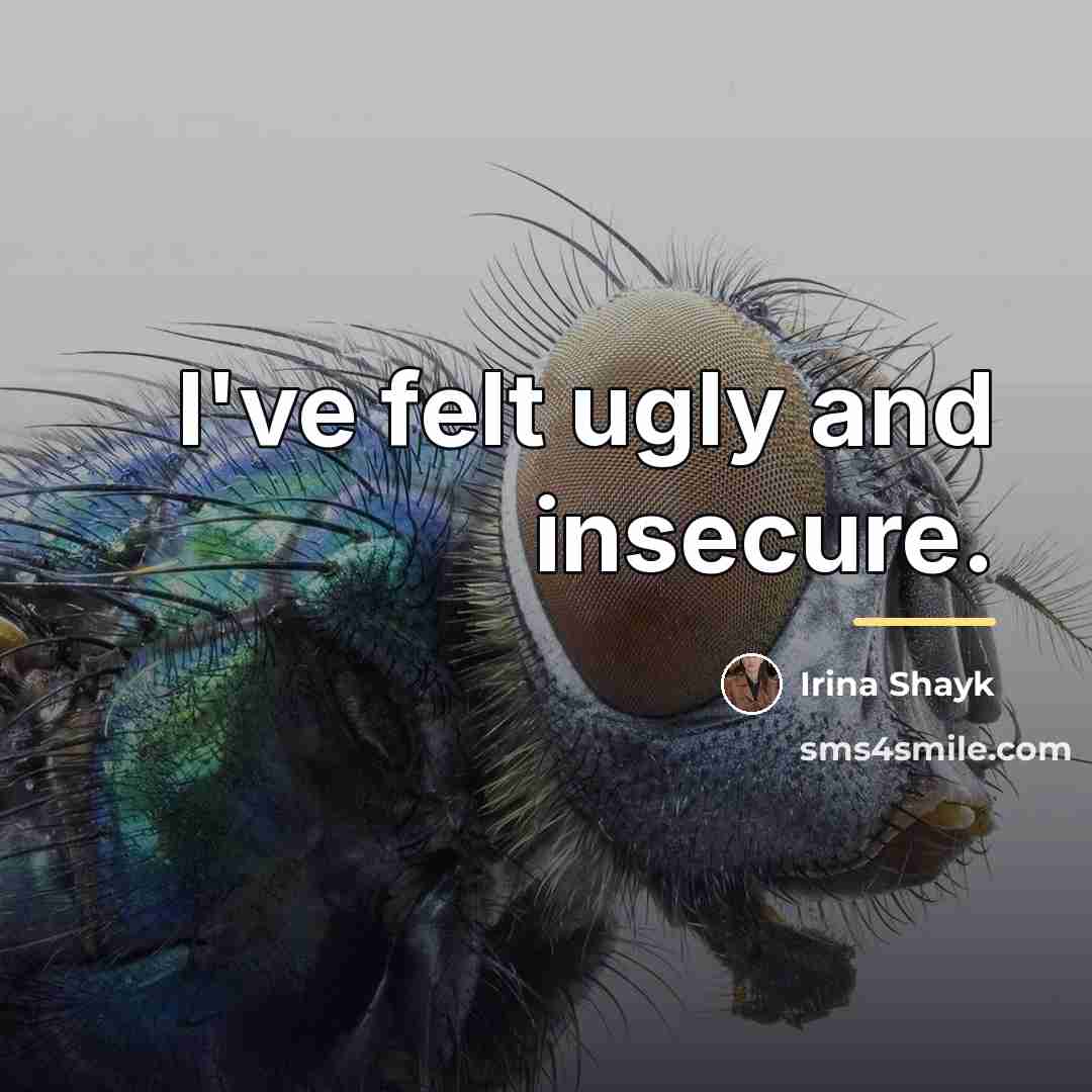 “I've felt ugly and insecure.…” quote by Irina Shayk