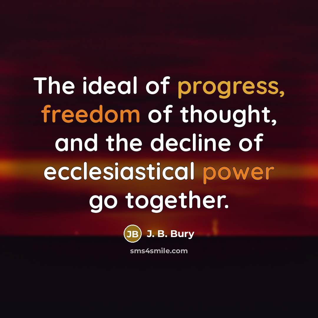 “The ideal of progress, freedom of thought, and the decline…” quote by J. B. Bury