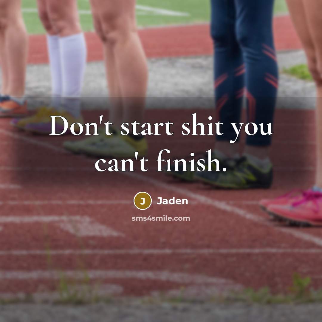 “Don't start shit you can't finish.…” quote by Jaden