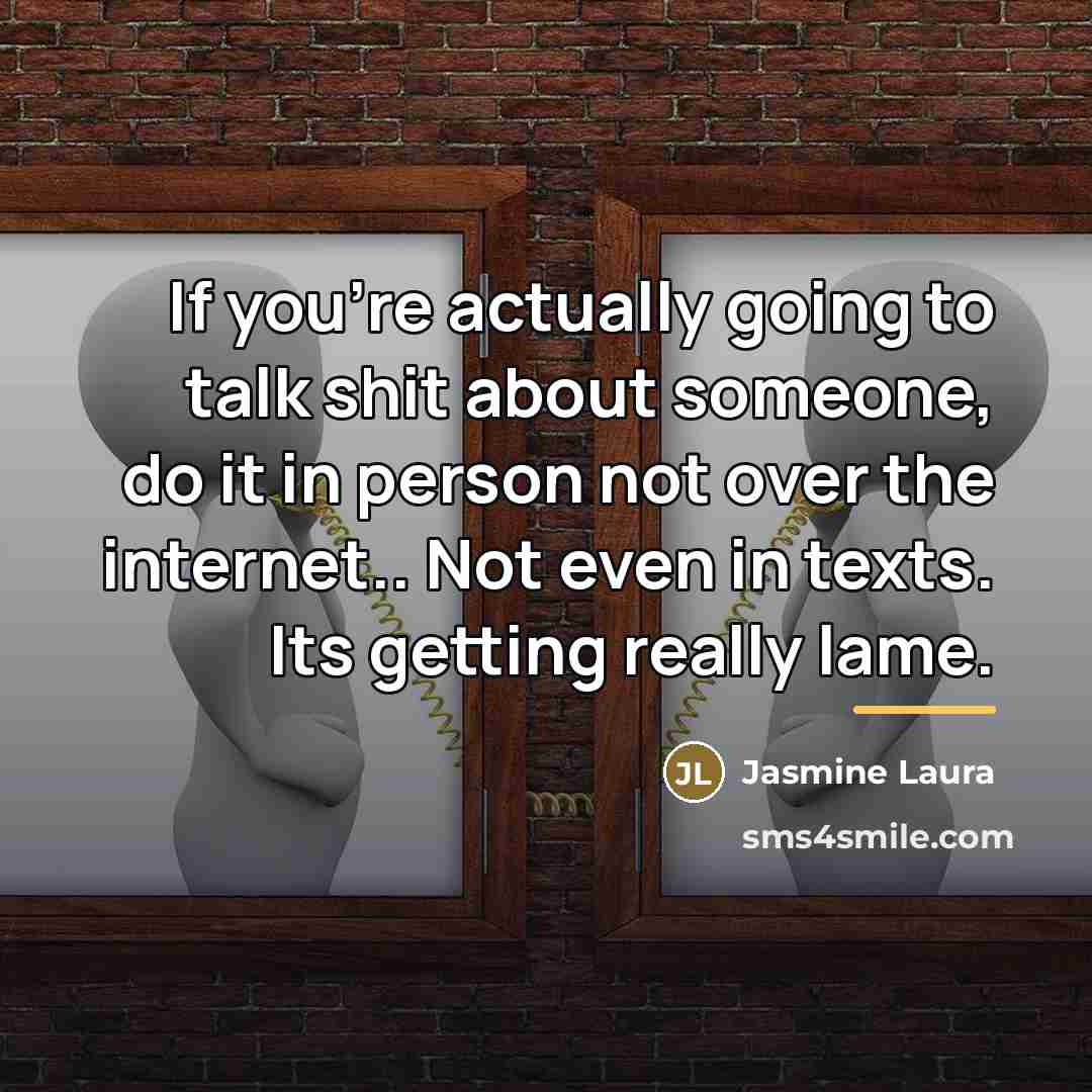 “If you're actually going to talk shit about someone, do…” quote by Jasmine Laura