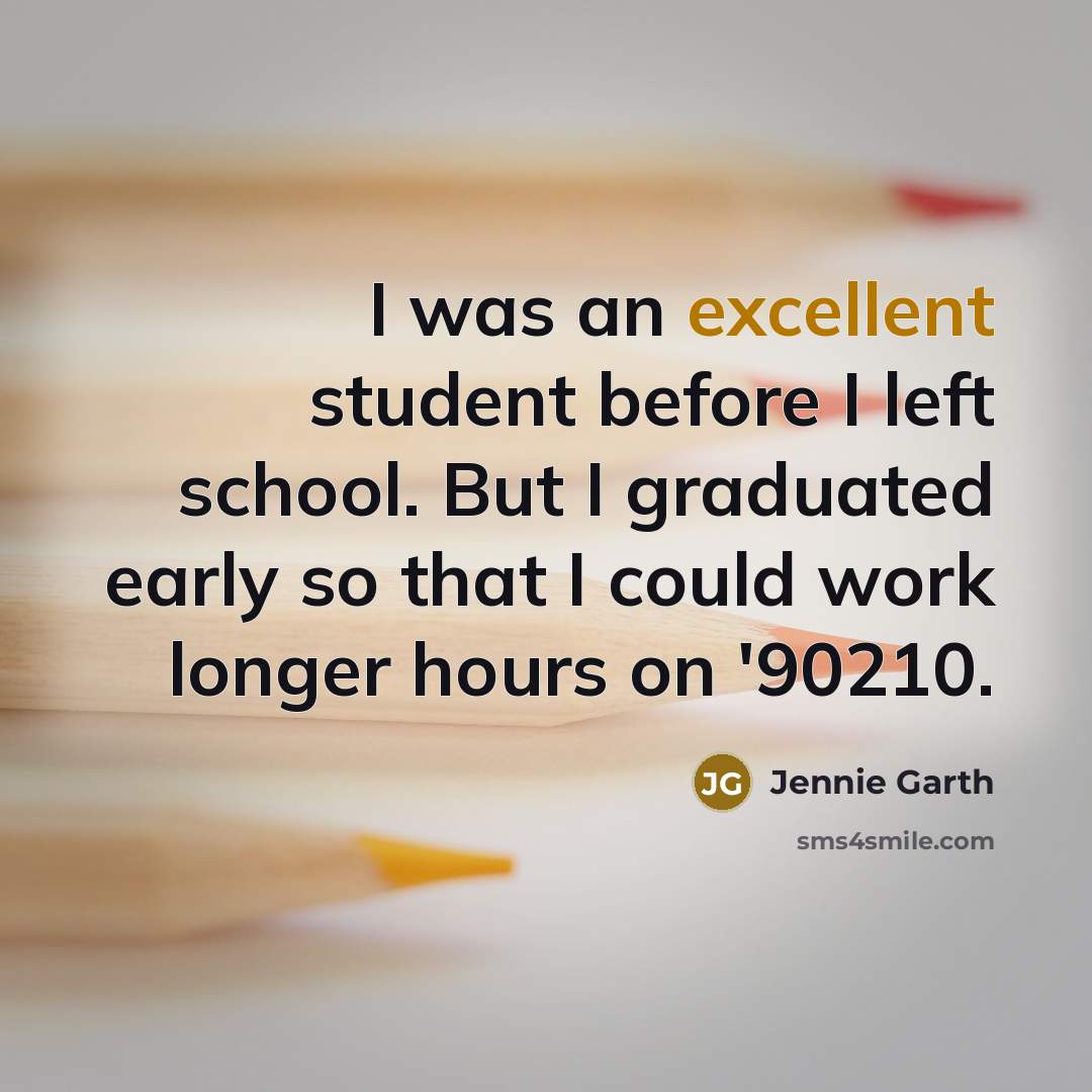 “I was an excellent student before I left school. But…” quote by Jennie Garth