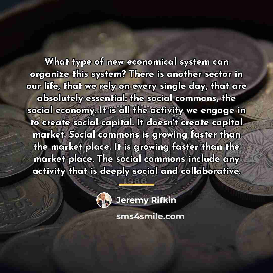 “What type of new economical system can organize this system?…” quote by Jeremy Rifkin