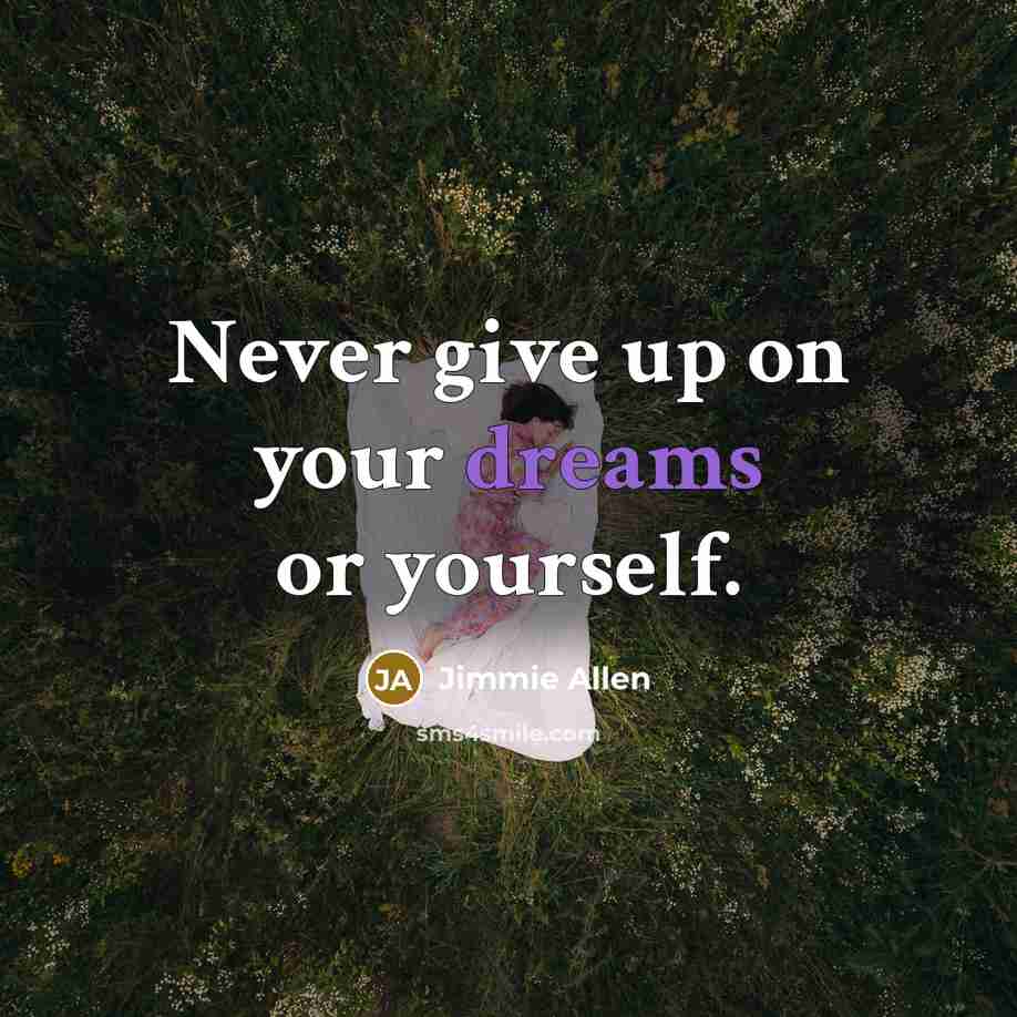 “Never give up on your dreams or yourself.…” quote by Jimmie Allen