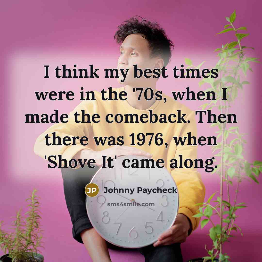 “I think my best times were in the '70s, when…” quote by Johnny Paycheck