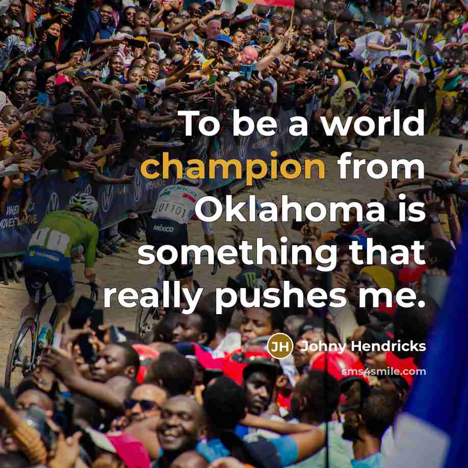 “To be a world champion from Oklahoma is something that…” quote by Johny Hendricks