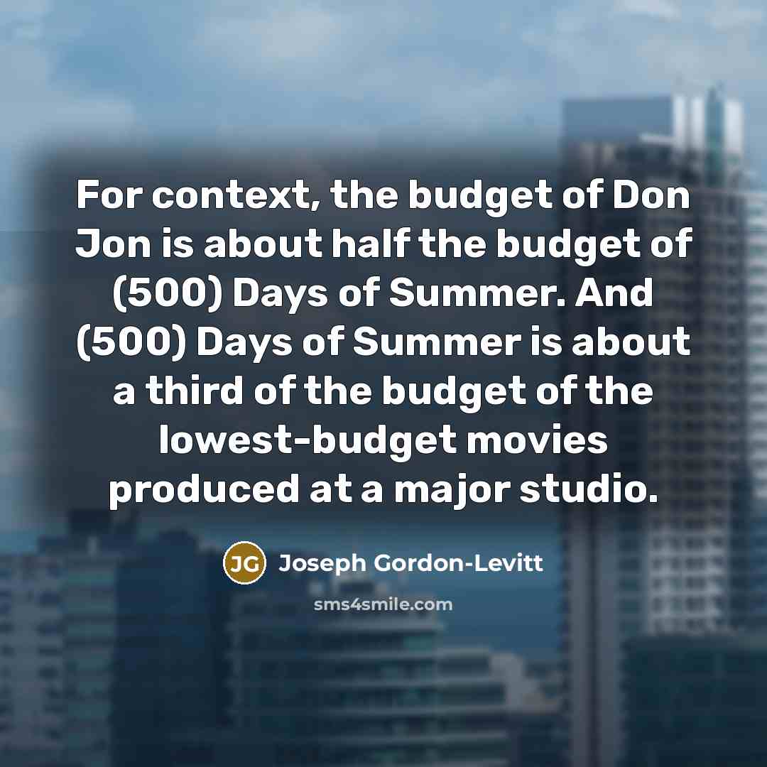 “For context, the budget of Don Jon is about half…” quote by Joseph Gordon-Levitt