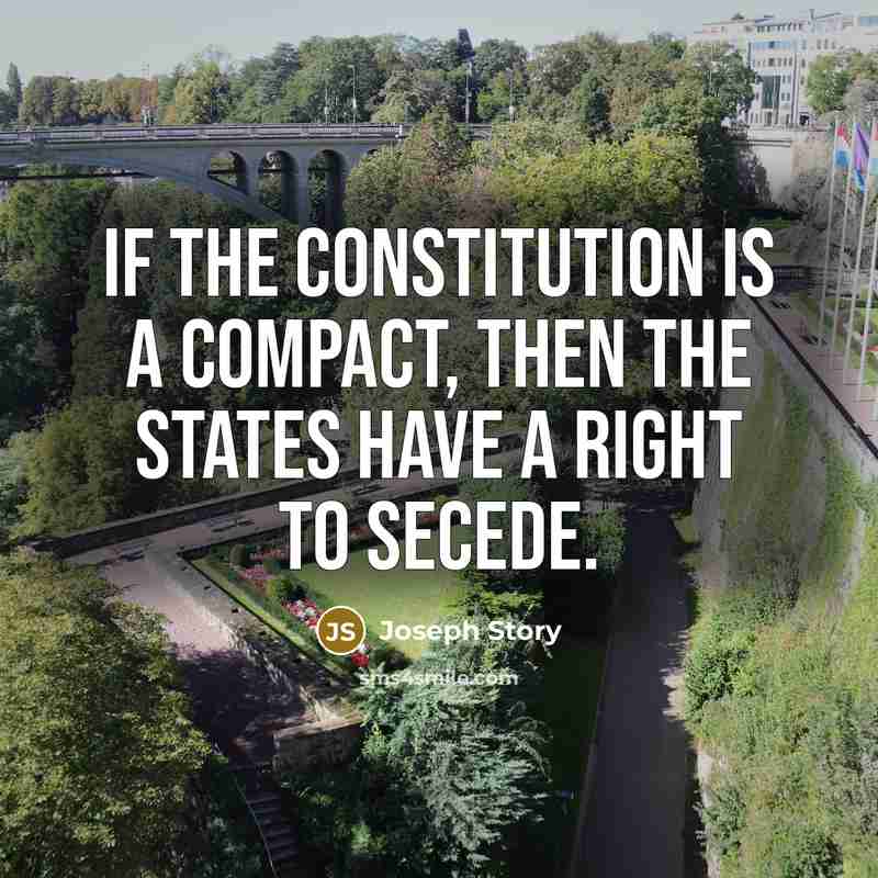 “If the Constitution is a compact, then the States have…” quote by Joseph Story