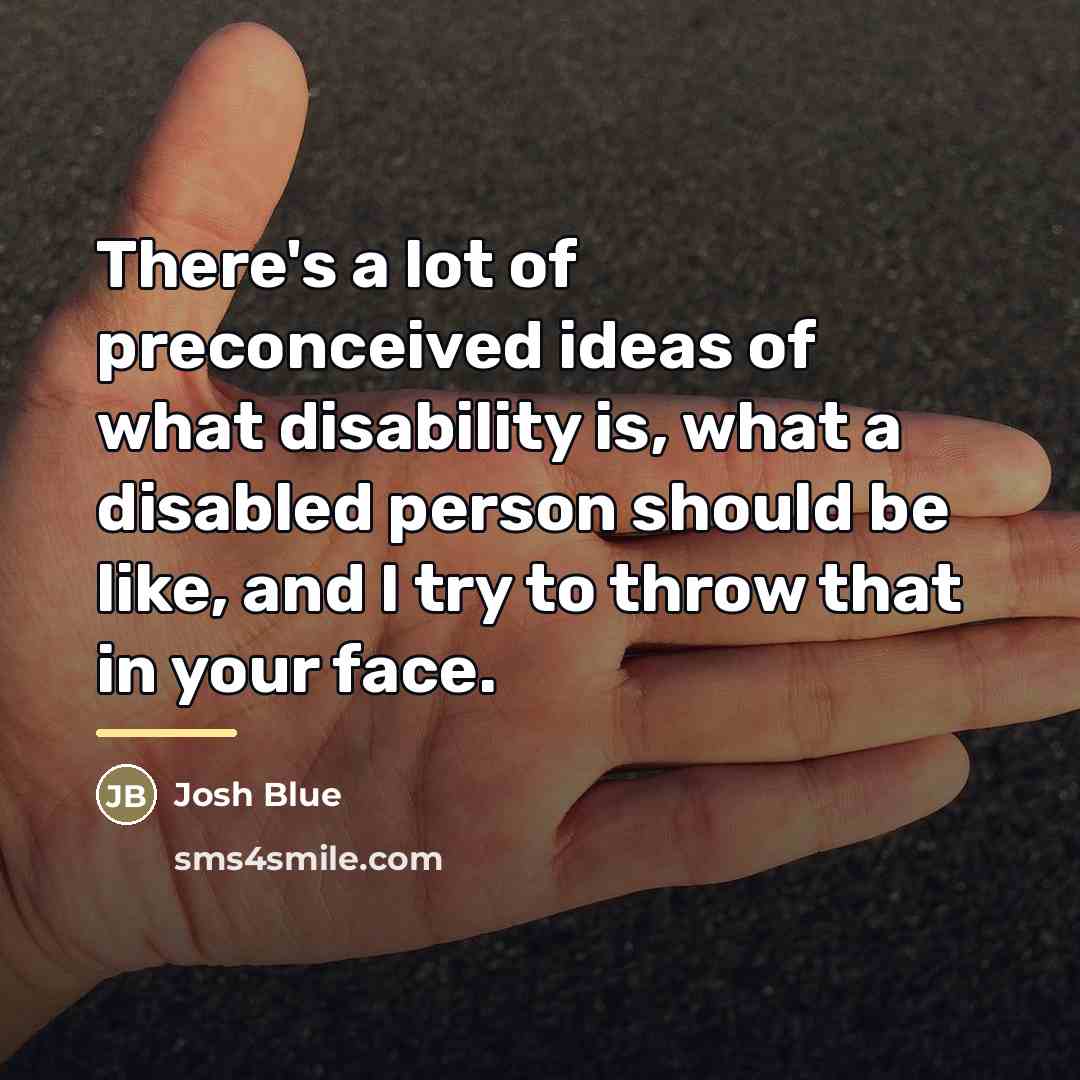 “There's a lot of preconceived ideas of what disability is,…” quote by Josh Blue