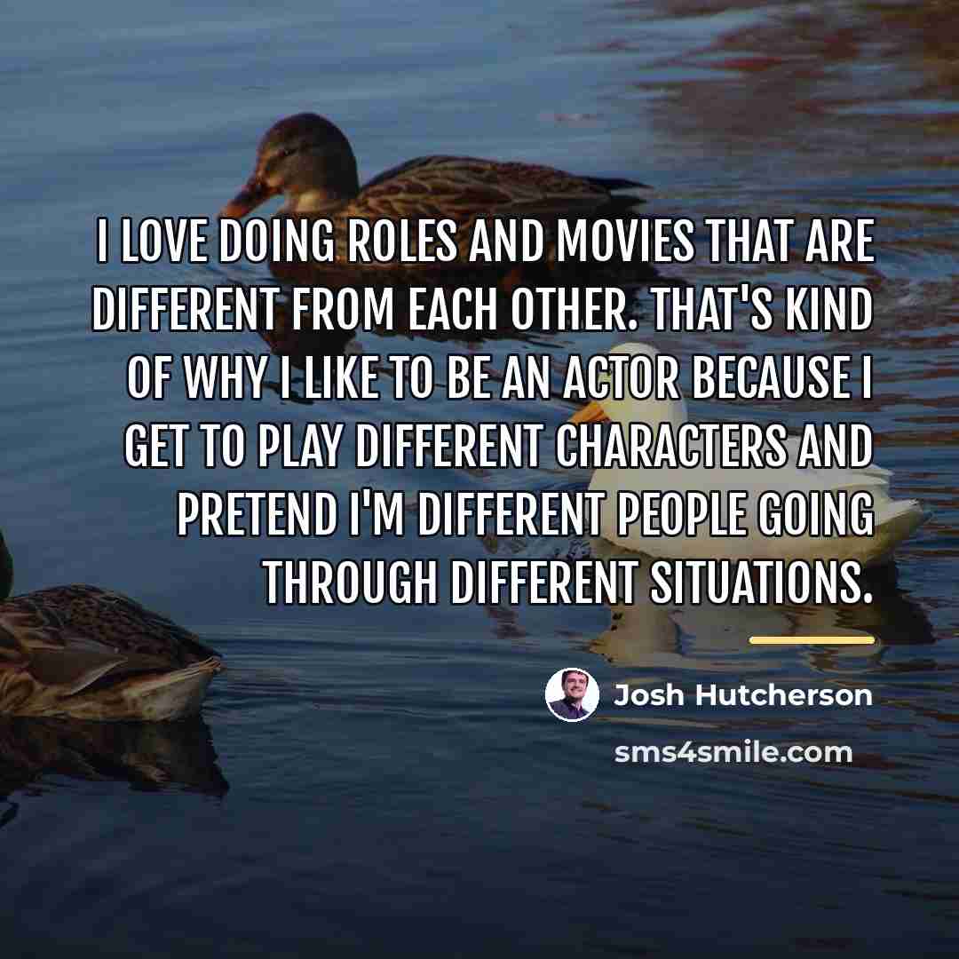 “I love doing roles and movies that are different from…” quote by Josh Hutcherson