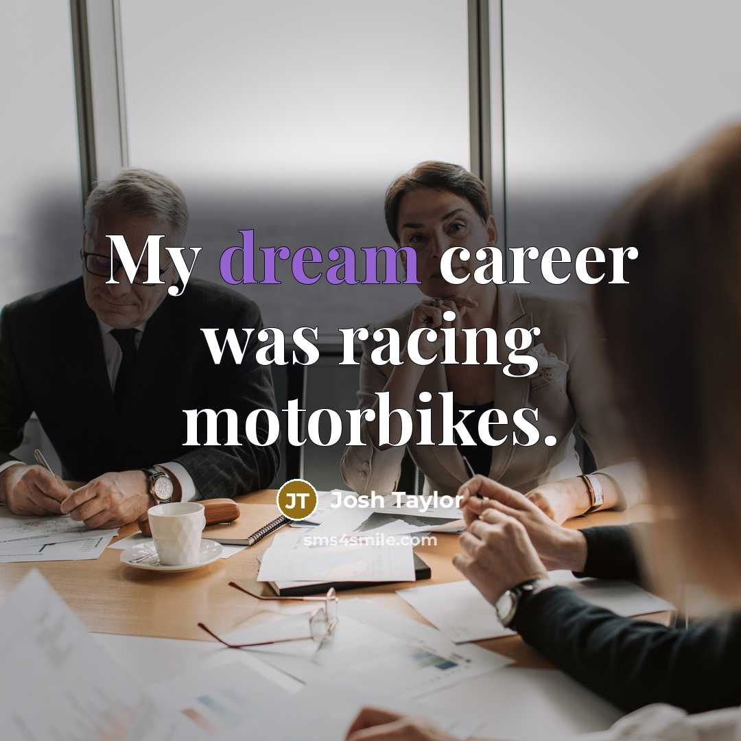 “My dream career was racing motorbikes.…” quote by Josh Taylor