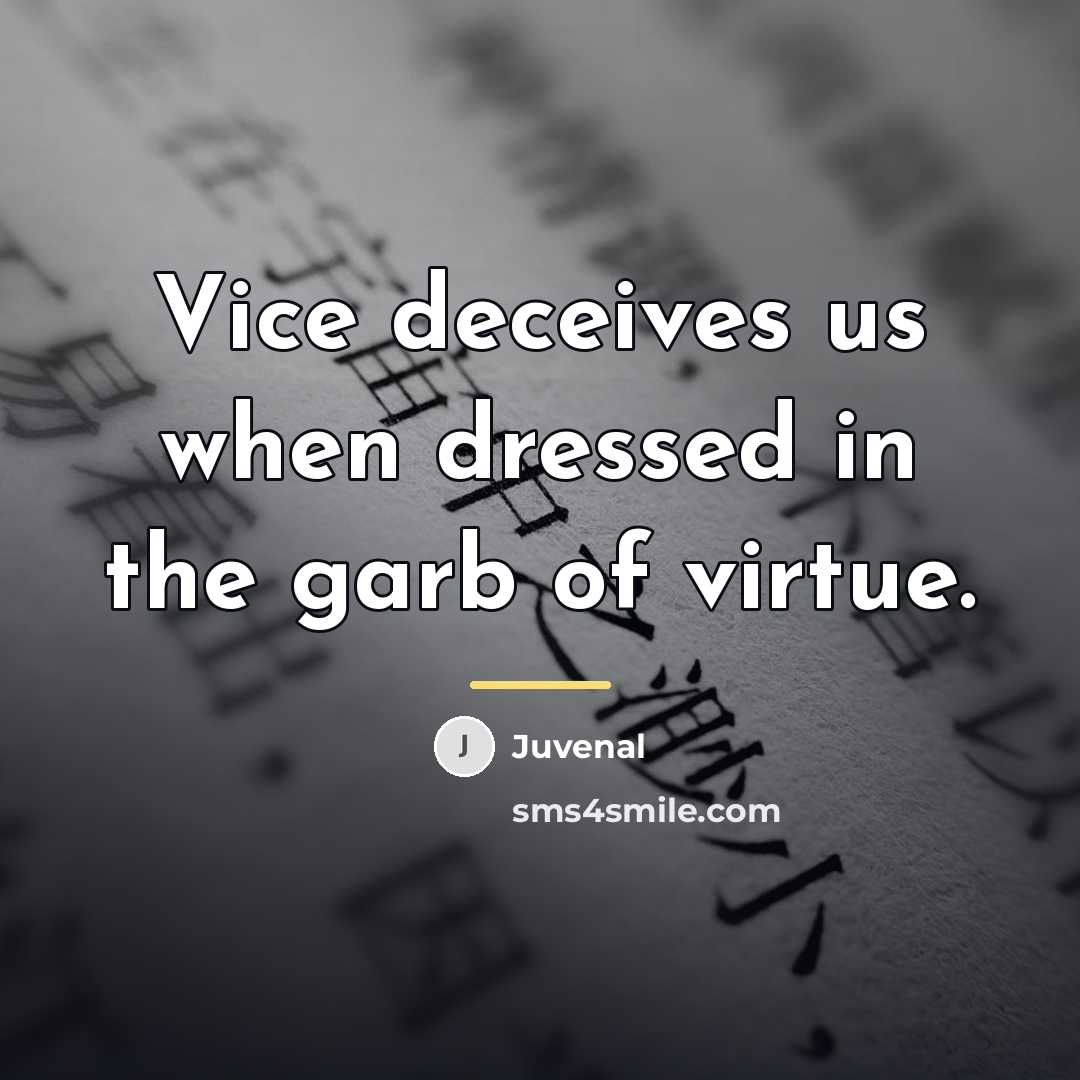 “Vice deceives us when dressed in the garb of virtue.…” quote by Juvenal