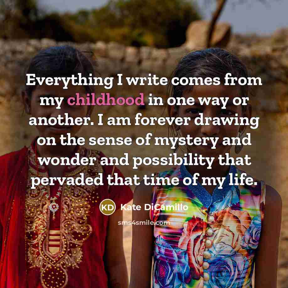 “Everything I write comes from my childhood in one way…” quote by Kate DiCamillo