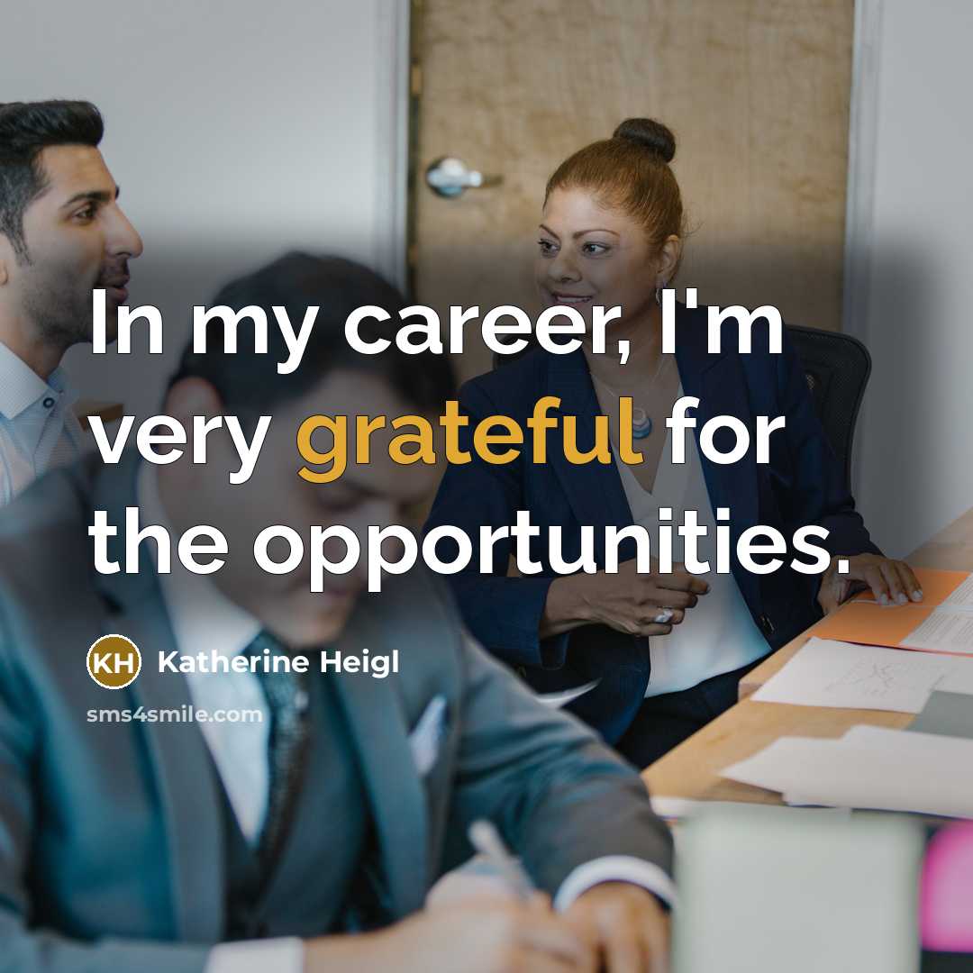 “In my career, I'm very grateful for the opportunities.…” quote by Katherine Heigl
