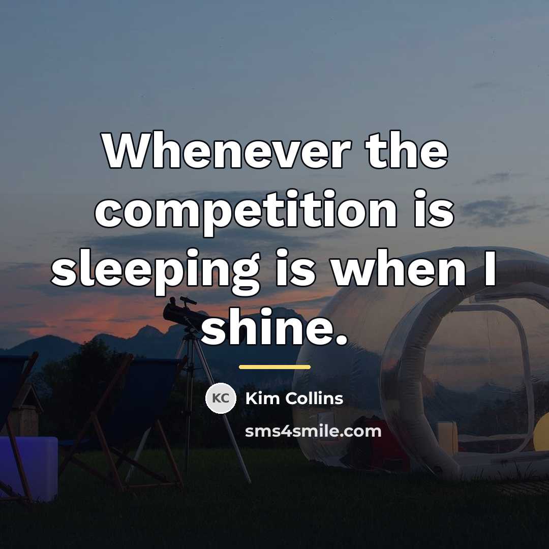 “Whenever the competition is sleeping is when I shine.…” quote by Kim Collins
