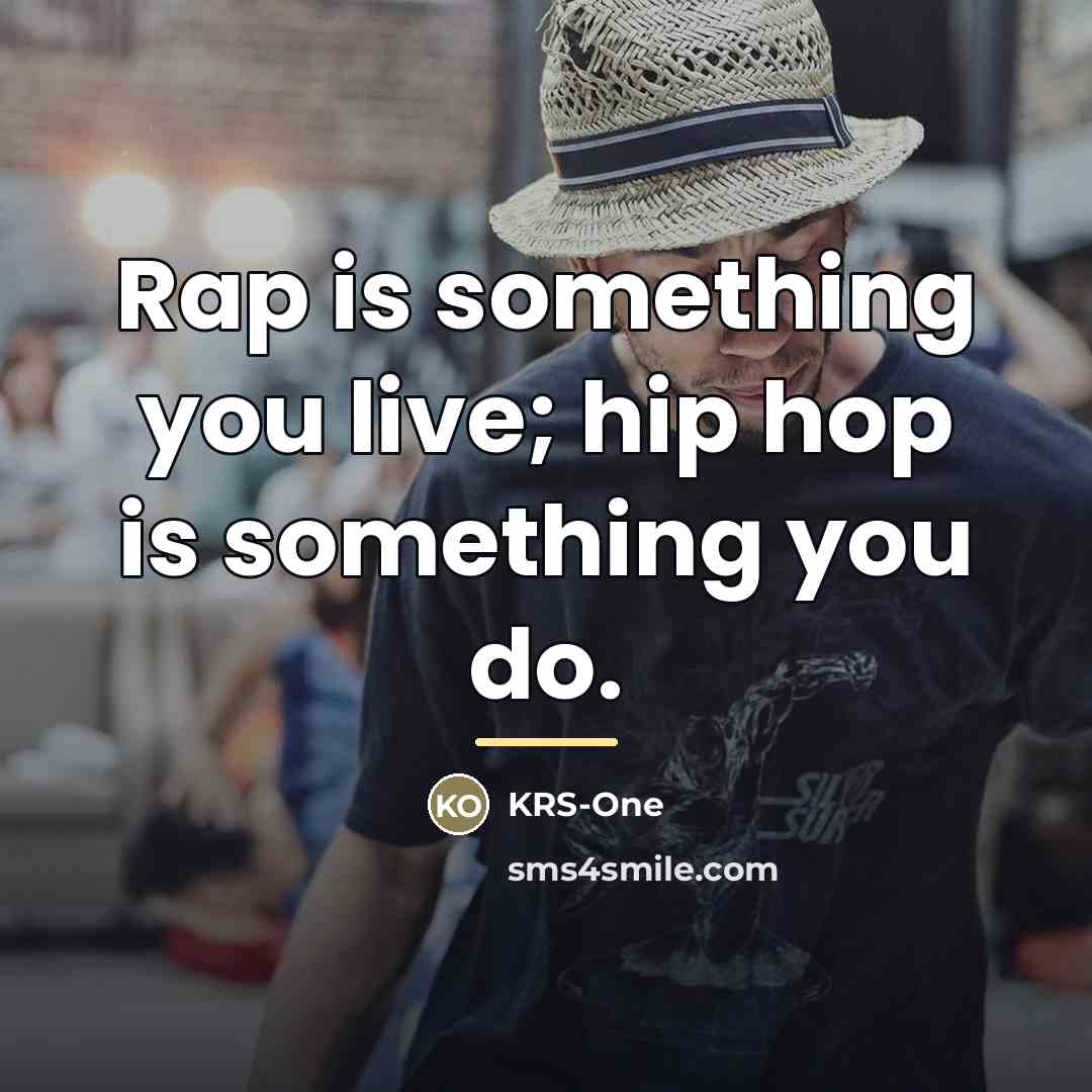 “Rap is something you live; hip hop is something you…” quote by KRS-One