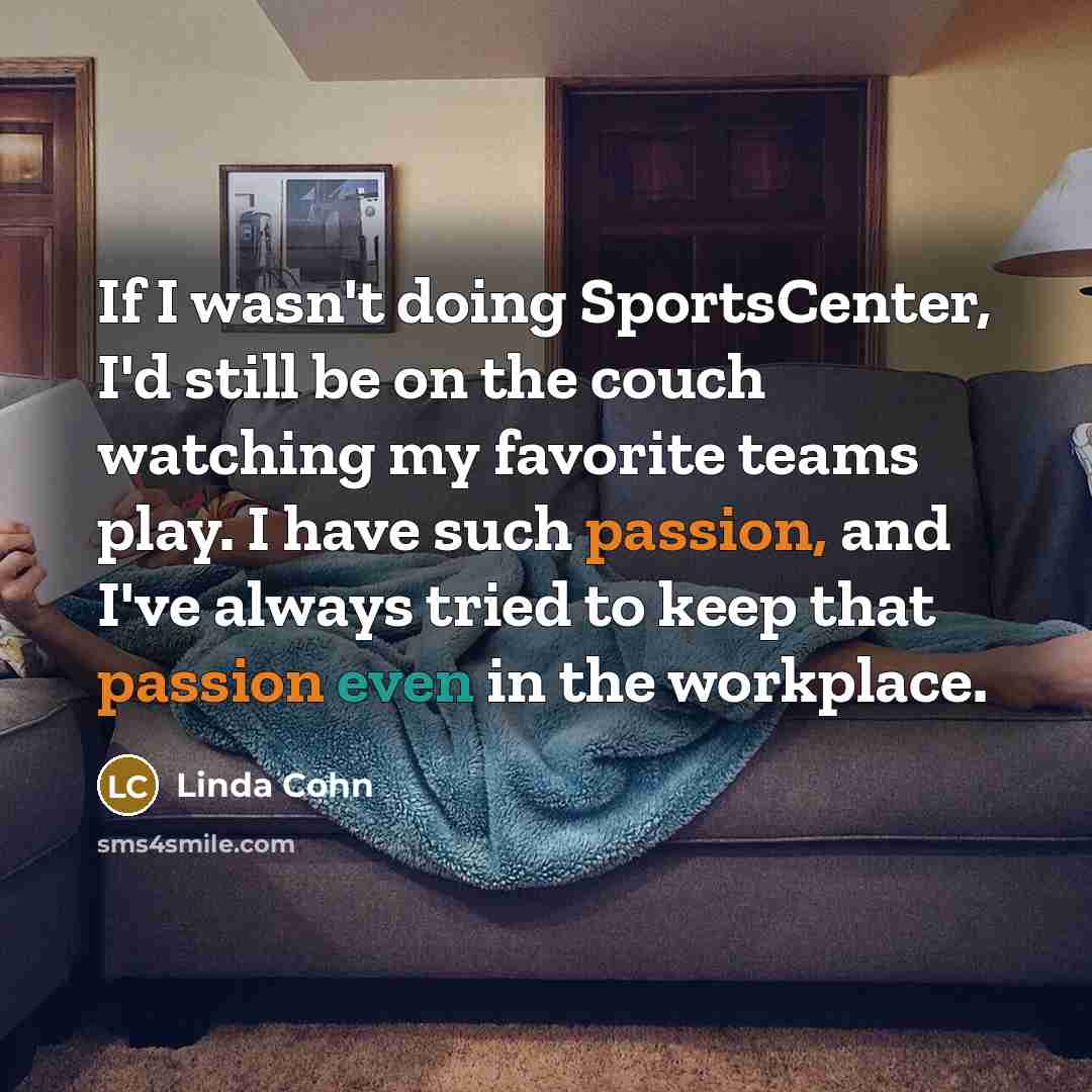 “If I wasn't doing SportsCenter, I'd still be on the…” quote by Linda Cohn
