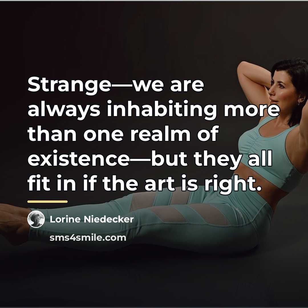 “Strange—we are always inhabiting more than one realm of existence—but…” quote by Lorine Niedecker