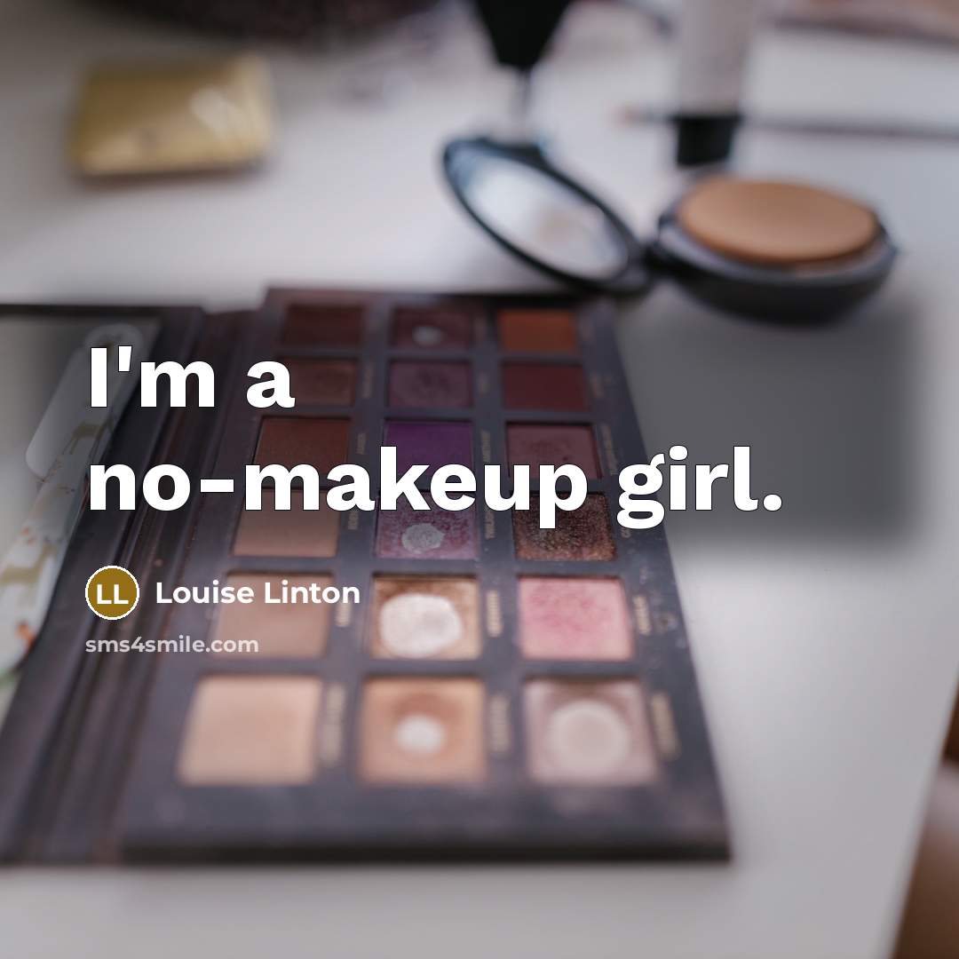 “I'm a no-makeup girl.…” quote by Louise Linton