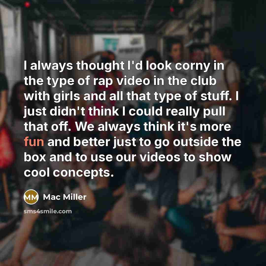 “I always thought I'd look corny in the type of…” quote by Mac Miller